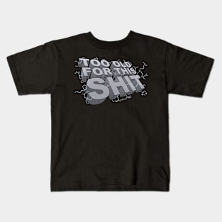 Too Old For This Shit Kids T-Shirt